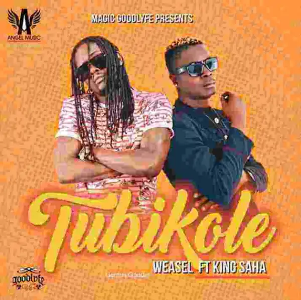 Weasel - Tubikole ft. King Saha